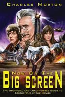 Now On The Big Screen: Unofficial and Unauthorised Guide to Doctor Who at the Cinema 1845839307 Book Cover