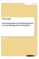 Wirtschaftspolitische Handlungsoptionen vor dem Hintergrund der Finanzkrise 3656422508 Book Cover