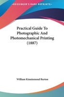 Practical Guide to Photographic & Photomechanical Printing 1022090313 Book Cover
