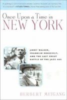 Once Upon a Time in New York: Jimmy Walker, Franklin Roosevelt and the Last Great Battle of the Jazz Age
