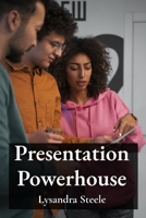 Presentation Powerhouse: Delivering Engaging and Informative Presentations in Diverse Settings B0DWQJNSCR Book Cover