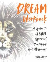Dream—Workbook: A Guide to Greater Spiritual Awakening and Alignment (Dream—I Dare You Series) 1735785911 Book Cover