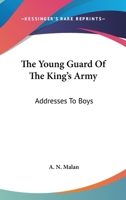 The Young Guard Of The King's Army: Addresses To Boys 1432690043 Book Cover