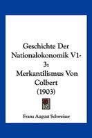 Geschichte Der Nationalokonomik V1-3: Merkantilismus Von Colbert (1903) 1161003045 Book Cover