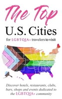 The Top U.S. Cities for LGBTQIA+ Travelers: Discover Hotels, Restaurants, Clubs, Bars, Shops, and Events Dedicated to the Queer Community B0CPG6RY1R Book Cover