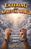 Entering the spiritual world B0GLHQRZMP Book Cover