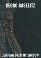 Georg Baselitz - Jumping Over My Shadow Catalogue 1938748336 Book Cover