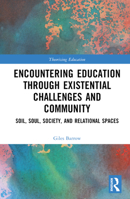 Encountering Education Through Existential Challenges and Community: Soil, Soul, Society, and Relational Spaces 103251731X Book Cover