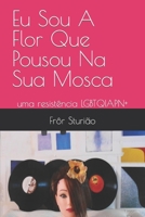Eu Sou A Flor Que Pousou Na Sua Mosca B0BXN4893S Book Cover