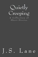 Quietly Creeping: A Collection of Short Stories 1516975979 Book Cover