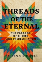 Threads of the Eternal: The Paradox of Choice and Predestination B0G7ZWTNDY Book Cover