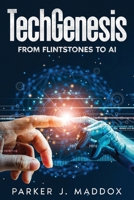 TechGenesis: From Flintstones to AI 1456653105 Book Cover