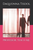 Professor, Teach Me. B0H24L1H2P Book Cover