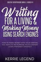 Writing for a Living & Making Money Using Search Engines: How to Make Money with Your Writing, 100+ Ways to Re-Purpose Your Content, Learn Pinterest ... Bundle: 3 Books in 1) 1981264000 Book Cover