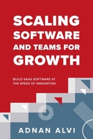 Scaling Software and Teams for Growth: Build SaaS Software at the Speed of Innovation B0FJX3S9L6 Book Cover