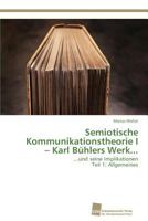 Semiotische Kommunikationstheorie I – Karl Bühlers Werk...: ...und seine Implikationen Teil 1: Allgemeines 3838139992 Book Cover