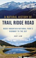 A Natural History of Trail Ridge Road: Rocky Mountain National Park's Highway to the Sky 1540213552 Book Cover