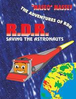 The Adventures of RDR: RDR Saving the Astronauts 1504976428 Book Cover
