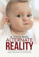 Alternate Reality: The Mostly True Story of How I Became a Sociopath 148346444X Book Cover