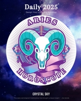 Aries Daily Horoscope 2025: Design Your Life Using Astrology (Daily Horoscopes 2025) B0CJ4CD894 Book Cover