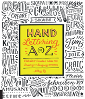 Hand Lettering A to Z: A World of Creative Ideas for Drawing and Designing Alphabets 1631592823 Book Cover