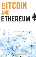 Bitcoin and Ethereum: Learn the Secrets to the 2 Biggest and Most Important Cryptocurrency - Discover how the Blockchain Technology is Forever Changing the World of Finance 1802869700 Book Cover