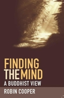 Finding the Mind: A Buddhist View 1907314032 Book Cover