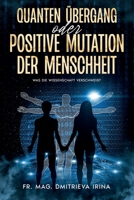 Quanten Übergang oder positive Mutation der Menschheit: Was die Wissenschaft verschweigt B0CDDRLJM5 Book Cover