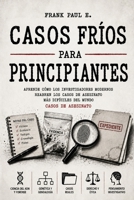 Casos_Frios_para_Principiantes_ES: ¿Cómo se resuelve un asesinato después de 10, 20 o incluso 50 años? (Spanish Edition) B0H7WLJ44N Book Cover