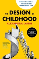 The Design of Childhood: How the Material World Shapes Independent Kids?Featuring the Author's Pulitzer Prize-Winning Essays 1639739289 Book Cover