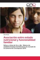 Asociación entre estado nutricional y funcionalidad familiar: Niños y niñas de 3ro y 4to : Básico de establecimientos beneficiarios de Junaeb de la comuna de Concepción 2010 6202145838 Book Cover