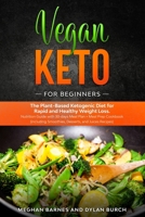 Vegan Keto for Beginners: The Plant-Based Ketogenic Diet for Rapid and Healthy Weight Loss. Nutrition Guide with 30-days Meal Plan + Meal Prep Cookbook (Including Smoothies, Desserts, and Juices Recip B085RTHP8W Book Cover