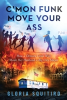 C'mon Funk, Move Your Ass: How a Demure Little Wife Made Her Husband a Big-City Mayor 173272167X Book Cover