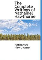 The Complete Writings of Nathaniel Hawthorne: With Portraits, Illustrations, and Facsimiles 1016028458 Book Cover