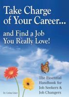 Take Charge of Your Career...And Find A Job You Really Love!: The Essential Handbook for Job Seekers & Job Changers 190578533X Book Cover