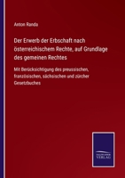 Der Erwerb der Erbschaft nach österreichischem Rechte, auf Grundlage des gemeinen Rechtes: Mit Berücksichtigung des preussischen, französischen, sächsischen und zürcher Gesetzbuches 1160431876 Book Cover
