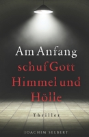 Am Anfang schuf Gott Himmel und Hölle: Das Darknet und seine pädophilen Netzwerke B0BGKQTPSX Book Cover