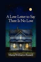 A Love Letter to Say There Is No Love 0982861206 Book Cover