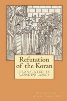 Refutation of the Koran: translated by Londini Ensis 1452867836 Book Cover