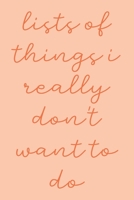 Lists of Things I Really Don't Want To Do: Simple Small Notebook with Daily Checklists for Task Management and Organizing | Peach and Coral Design with Funny Cover Quote B083XX656Y Book Cover