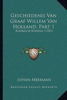 Geschiedenis Van Graaf Willem Van Holland, Part 1: Roomsch Koning (1783) 116605800X Book Cover