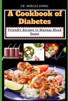 A Cookbook of Diabetes: Friendly Recipes to Manage Blood Sugar B0CPWDFHY2 Book Cover