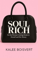 Soul Rich: For the Woman Coming Home to Herself and Her Money B0FHR4693V Book Cover