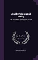Dunster Church and Priory: Ther History and Architectural Features 1358789525 Book Cover