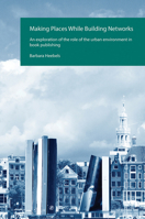 Making Places While Building Networks: An Exploration of the Role of the Urban Environment in Book Publishing 9085550726 Book Cover