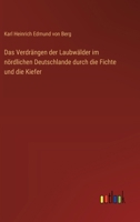 Das Verdrängen der Laubwälder im nördlichen Deutschlande durch die Fichte und die Kiefer 336865750X Book Cover
