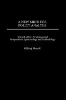 A New Mind for Policy Analysis: Toward a Post-Newtonian and Postpositivist Epistemology and Methodology 0275970124 Book Cover