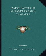 Major Battles of Alexander's Asian Campaign, Anabasis of Alexander 1419132164 Book Cover