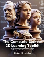 The Complete Blender 3D Learning Toolkit: A Structured Path to Mastering 3D Modeling, Animation, and Rendering (The Tech Toolbox) B0FNKPT5D3 Book Cover