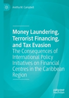 Money Laundering, Terrorist Financing, and Tax Evasion: The Consequences of International Policy Initiatives on Financial Centres in the Caribbean Region 303068878X Book Cover